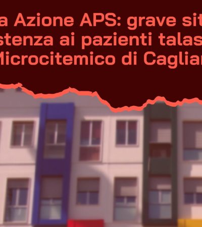 Thalassa Azione APS: grave situazione nell’assistenza ai pazienti talassemici al Microcitemico di Cagliari